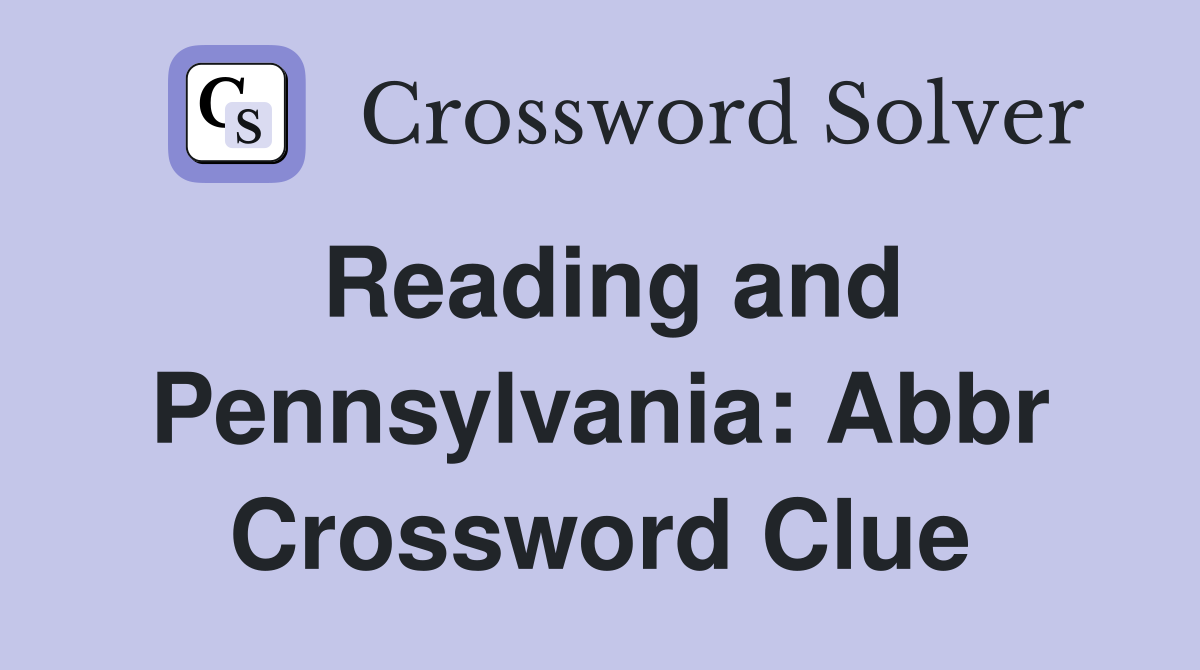 Reading and Pennsylvania: Abbr Crossword Clue