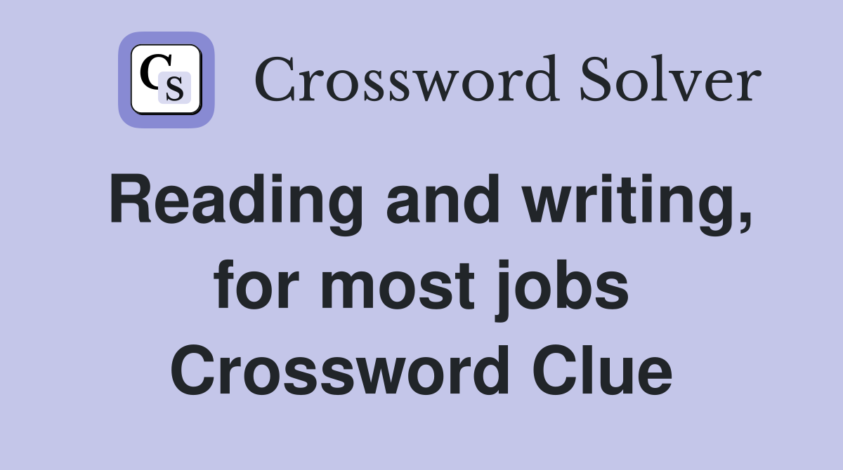 Reading and writing, for most jobs Crossword Clue
