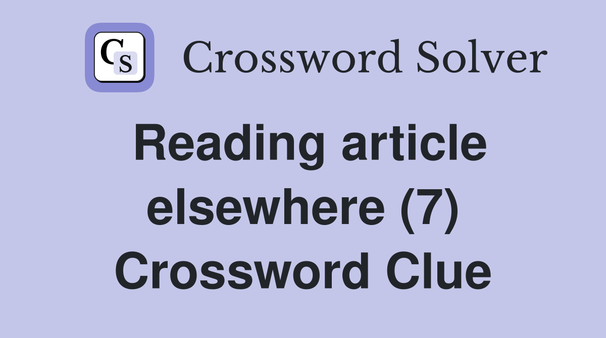 Reading article elsewhere (7) Crossword Clue