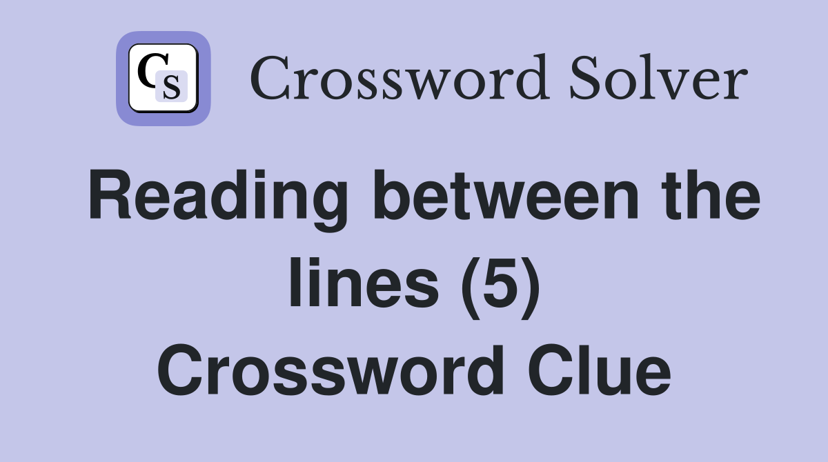 Reading between the lines (5) Crossword Clue