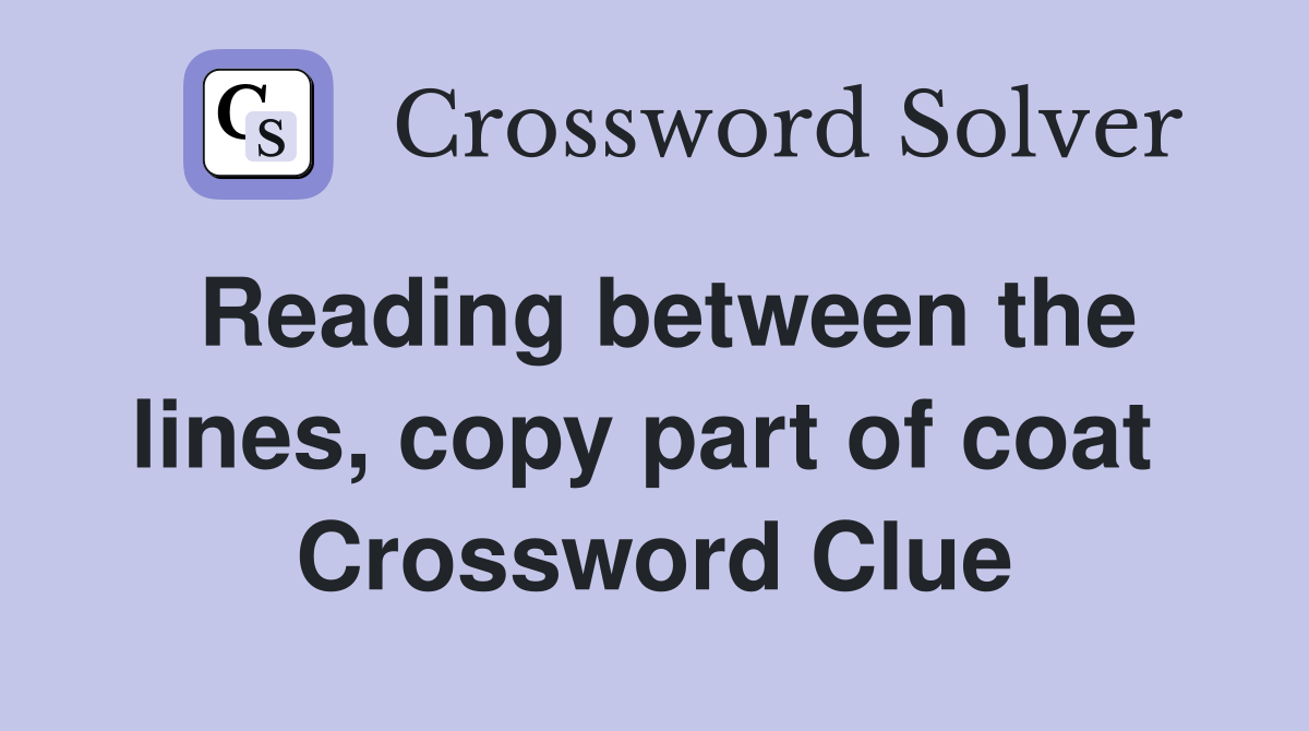 Reading between the lines, copy part of coat  Crossword Clue