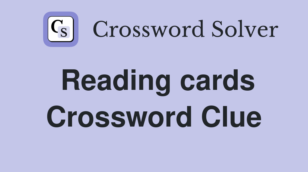 Reading cards Crossword Clue