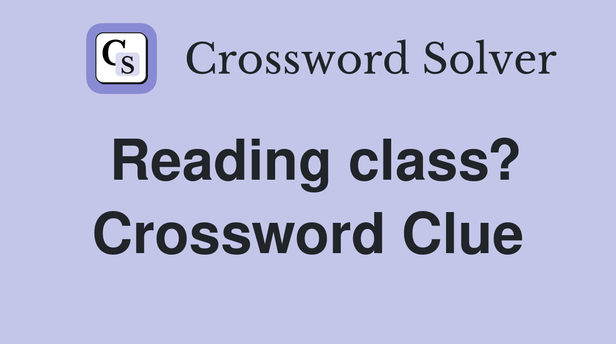 Reading class? Crossword Clue