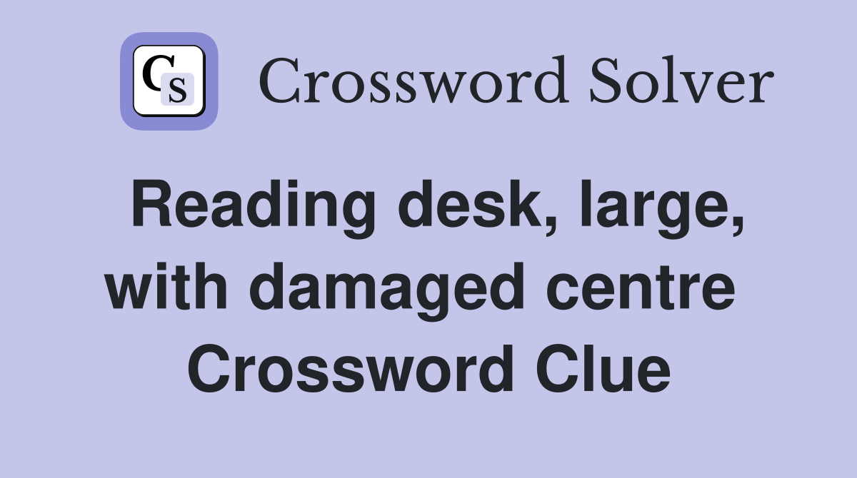 Reading desk, large, with damaged centre  Crossword Clue