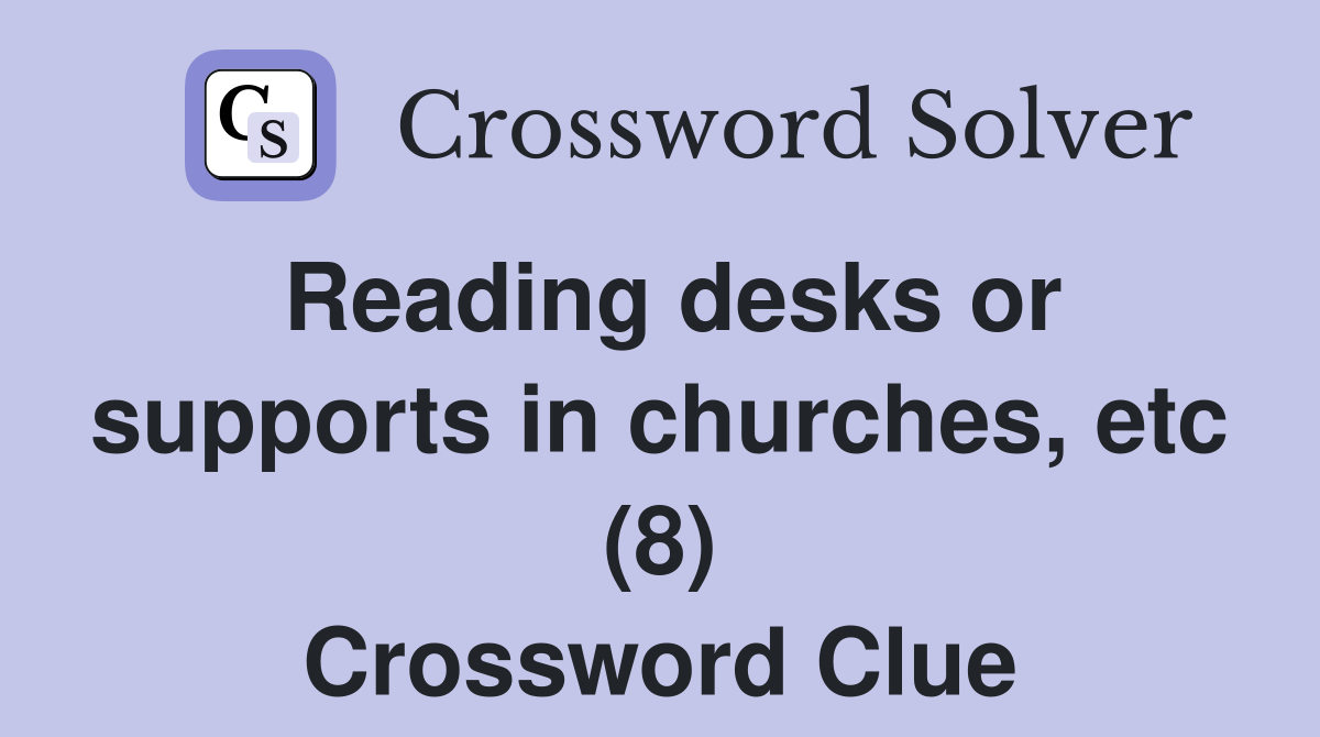 Reading desks or supports in churches, etc (8) Crossword Clue