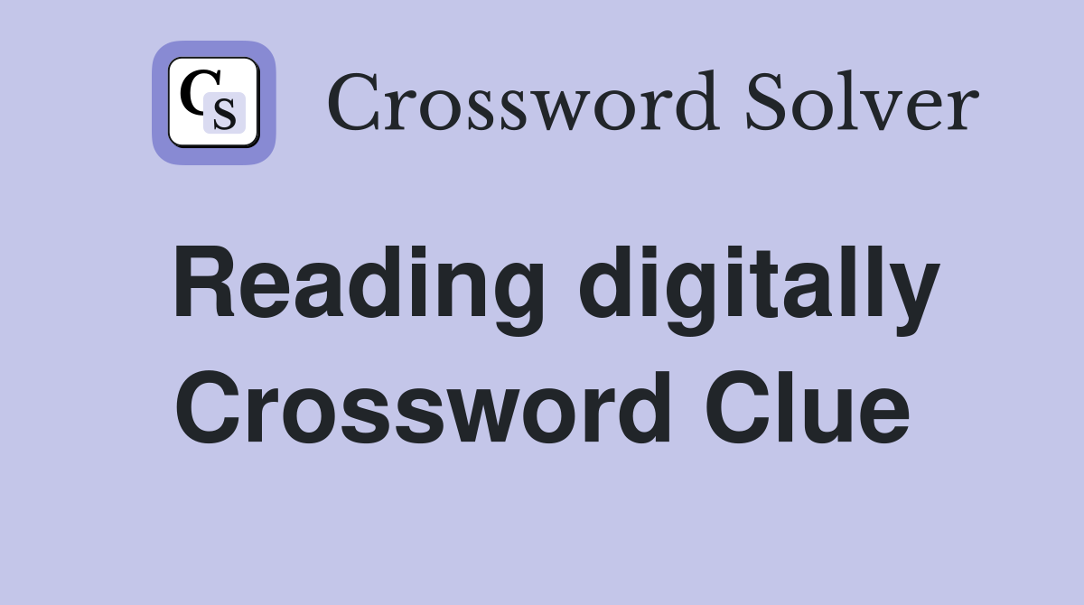 Reading digitally Crossword Clue