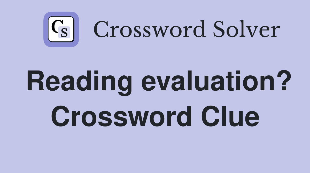 Reading evaluation? Crossword Clue