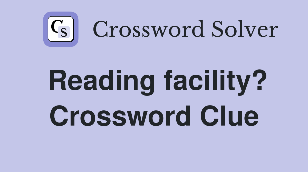 Reading facility? Crossword Clue