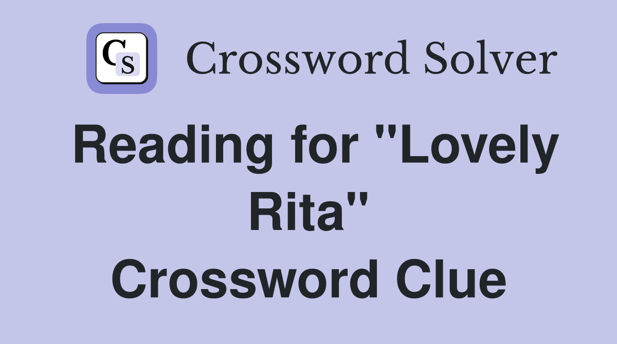Reading for "Lovely Rita" Crossword Clue