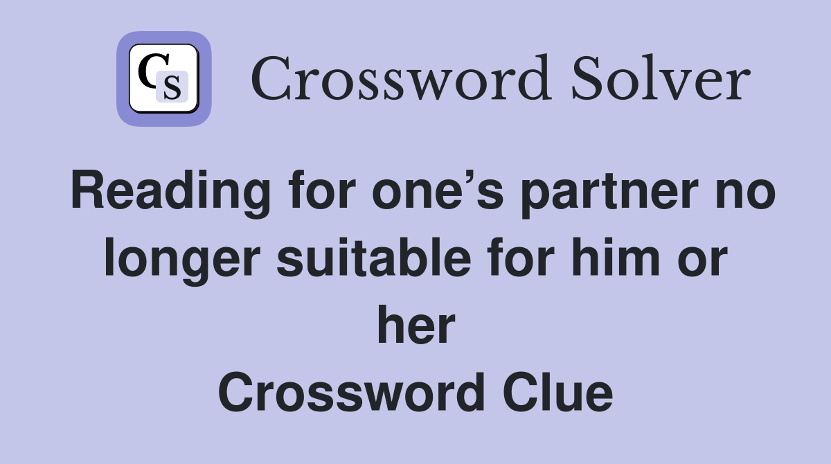 Reading for one’s partner no longer suitable for him or her Crossword Clue