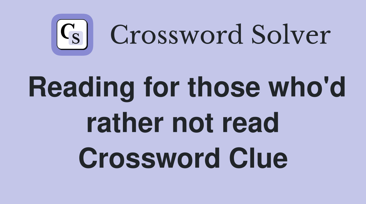 Reading for those who'd rather not read Crossword Clue