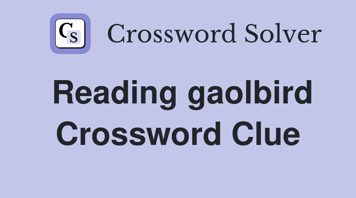 Reading gaolbird Crossword Clue