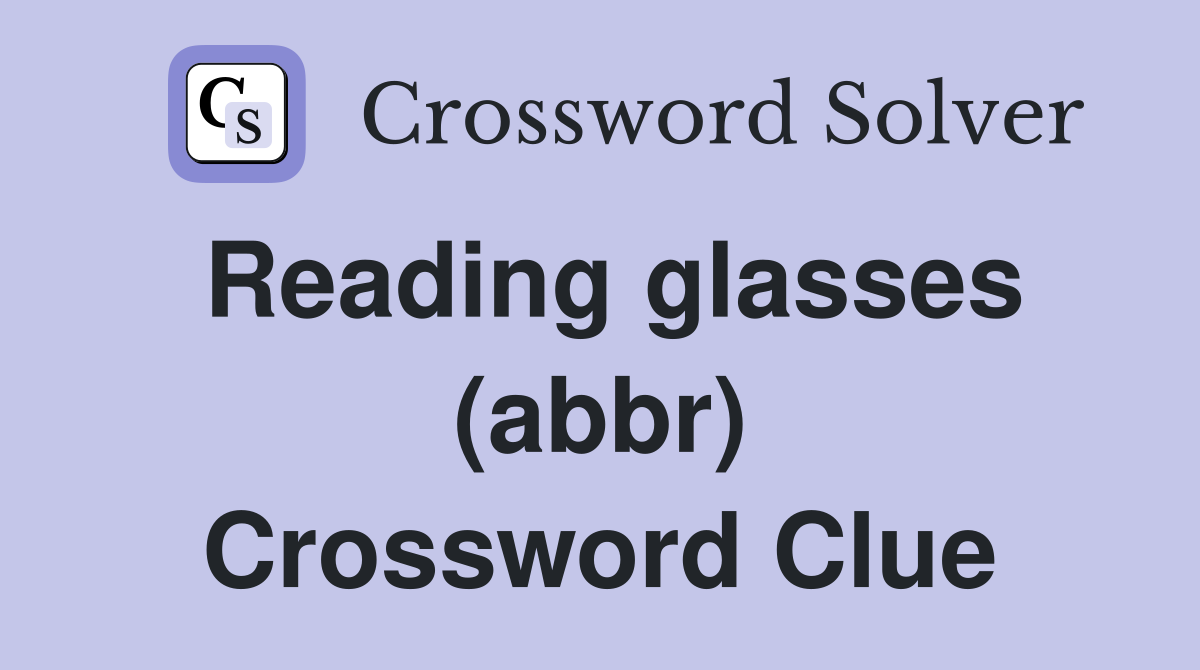 Reading glasses (abbr) Crossword Clue
