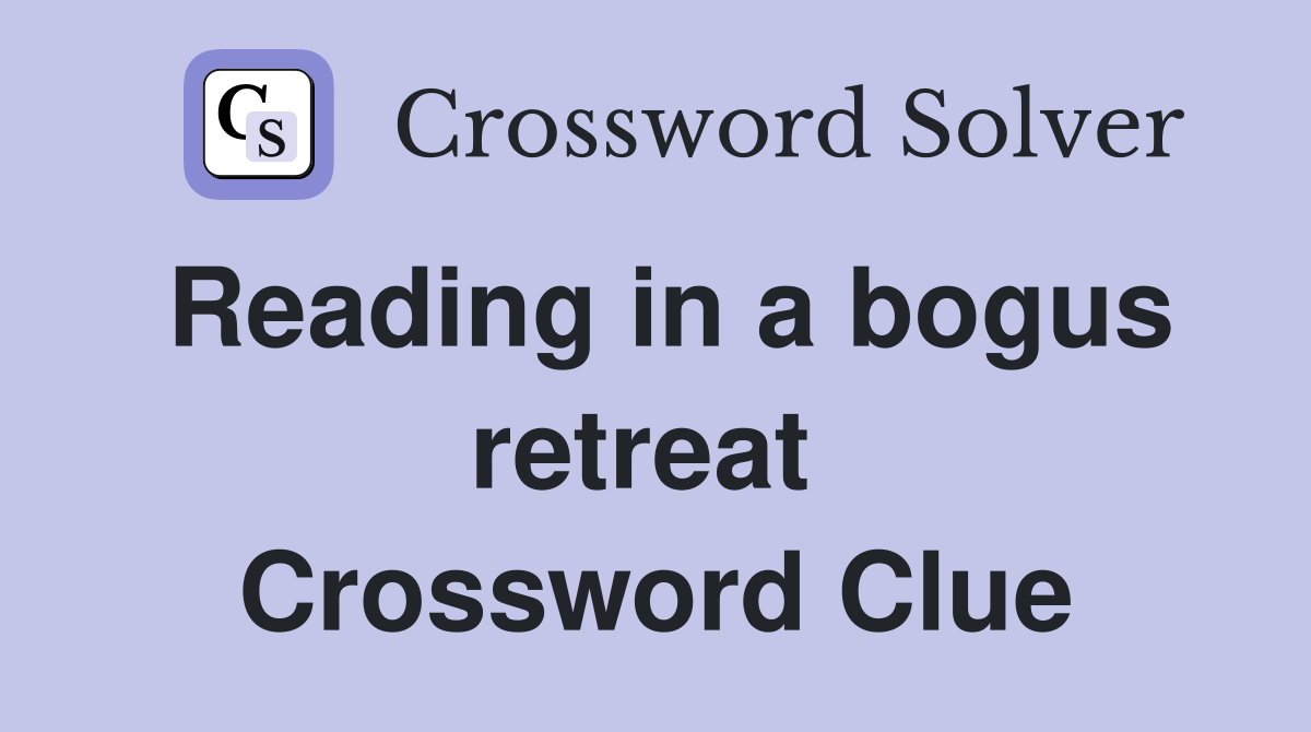 Reading in a bogus retreat  Crossword Clue