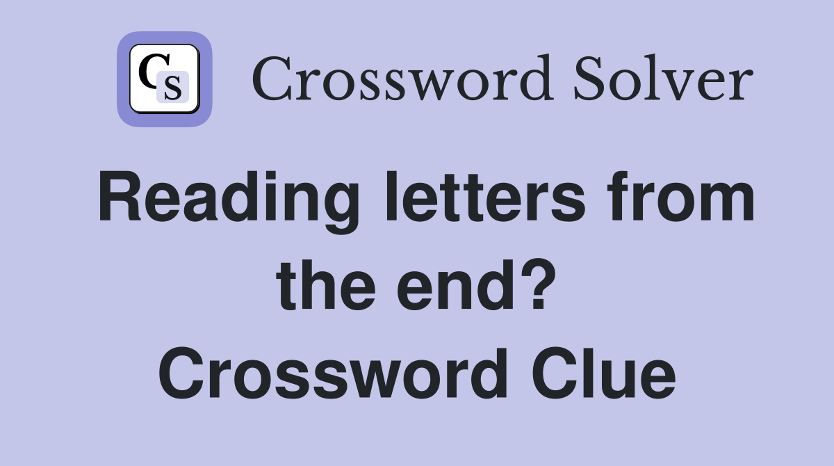 Reading letters from the end? Crossword Clue