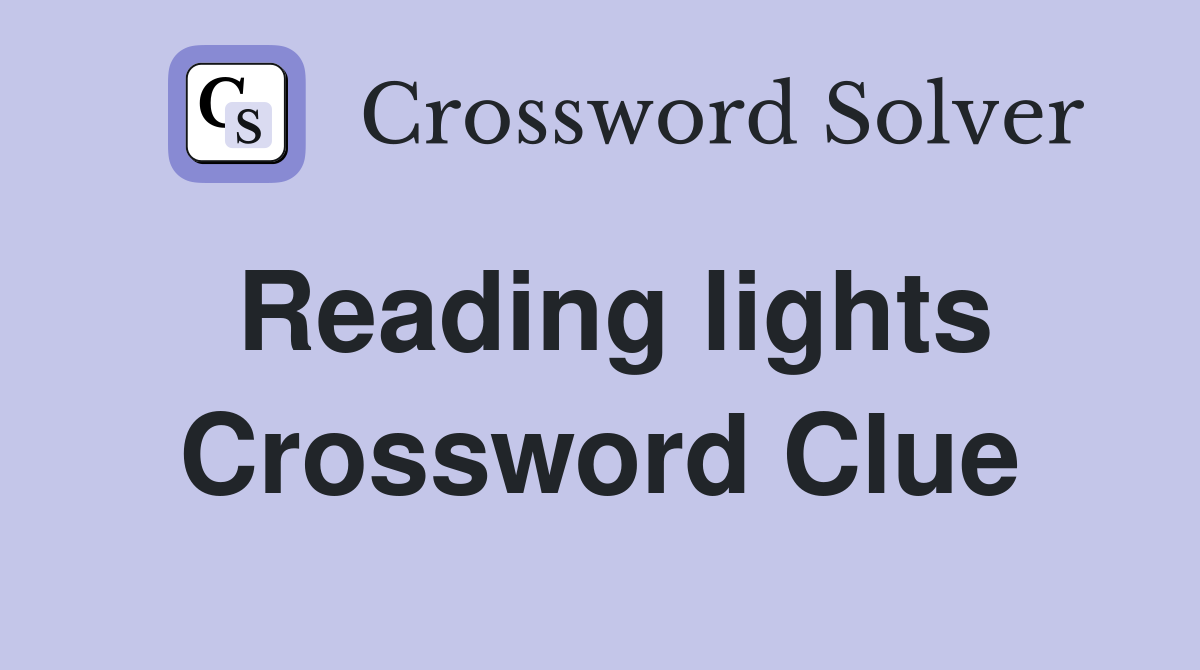 Reading lights Crossword Clue