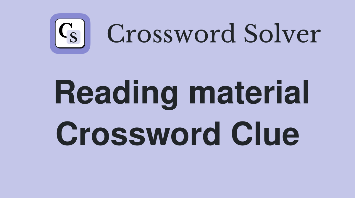 Reading material Crossword Clue