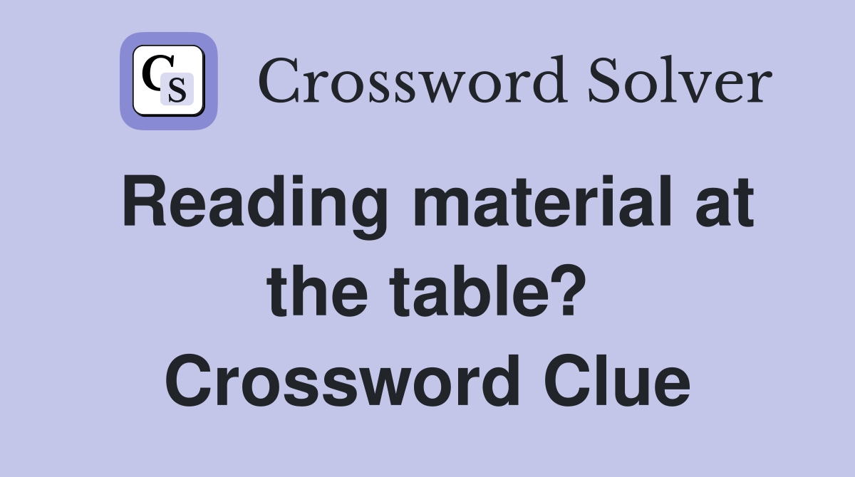 Reading material at the table? Crossword Clue