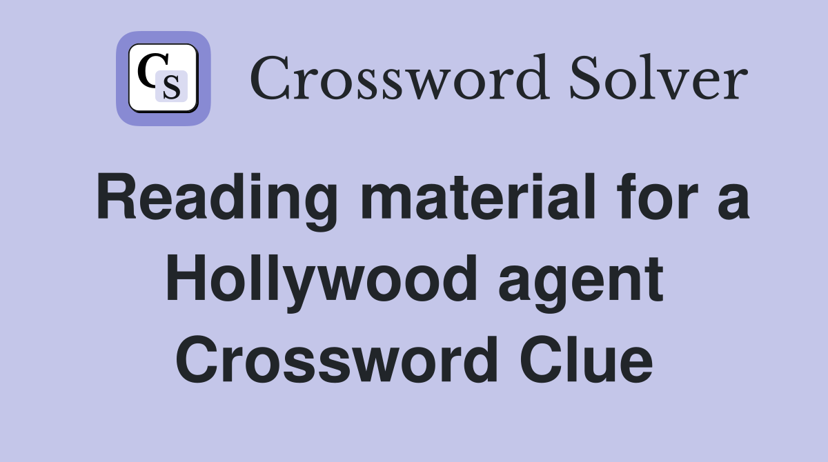 Reading material for a Hollywood agent Crossword Clue