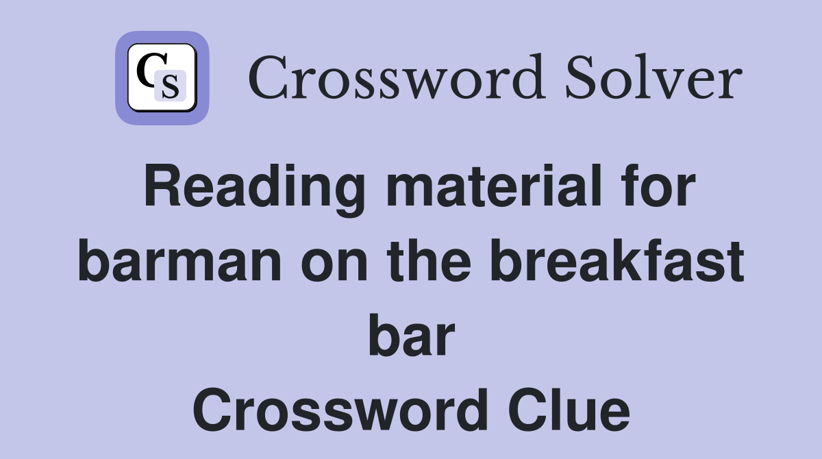 Reading material for barman on the breakfast bar Crossword Clue