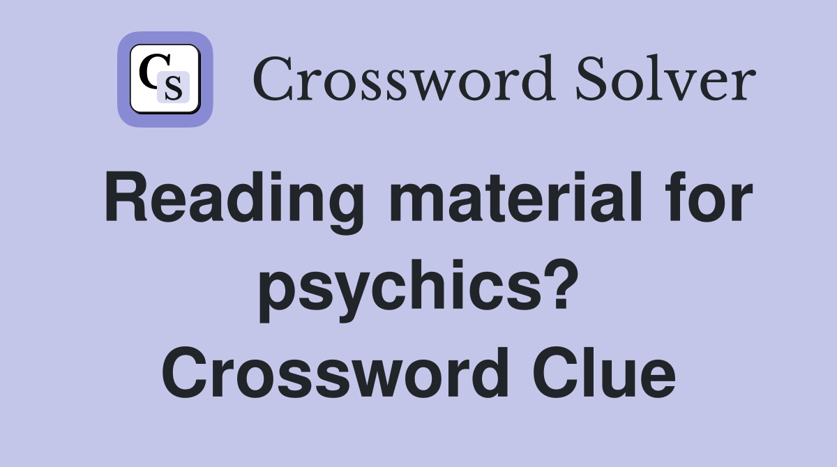 Reading material for psychics? Crossword Clue