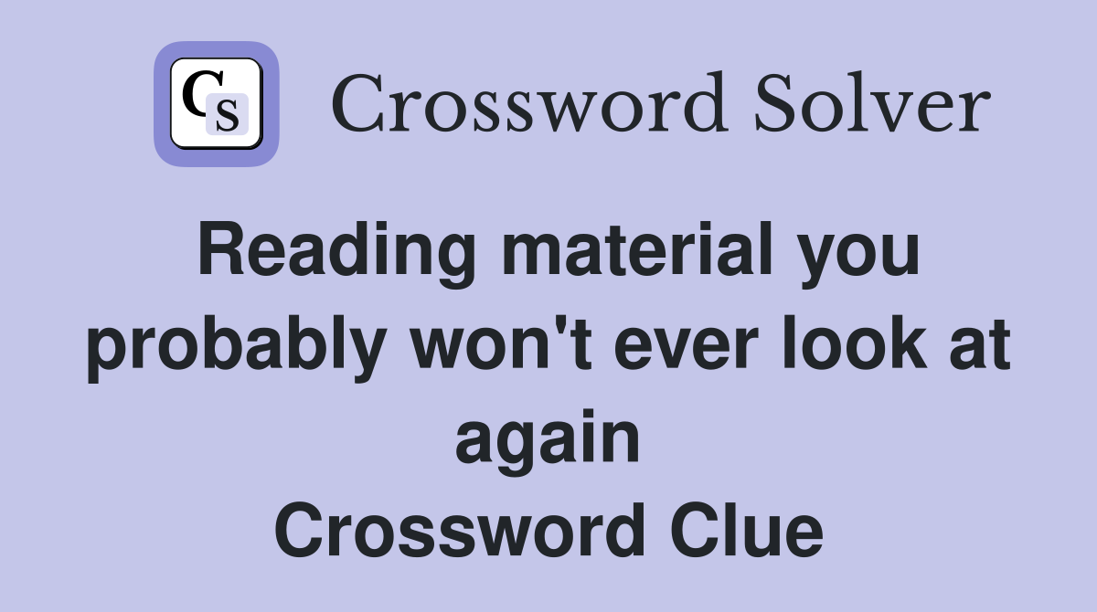 Reading material you probably won't ever look at again Crossword Clue
