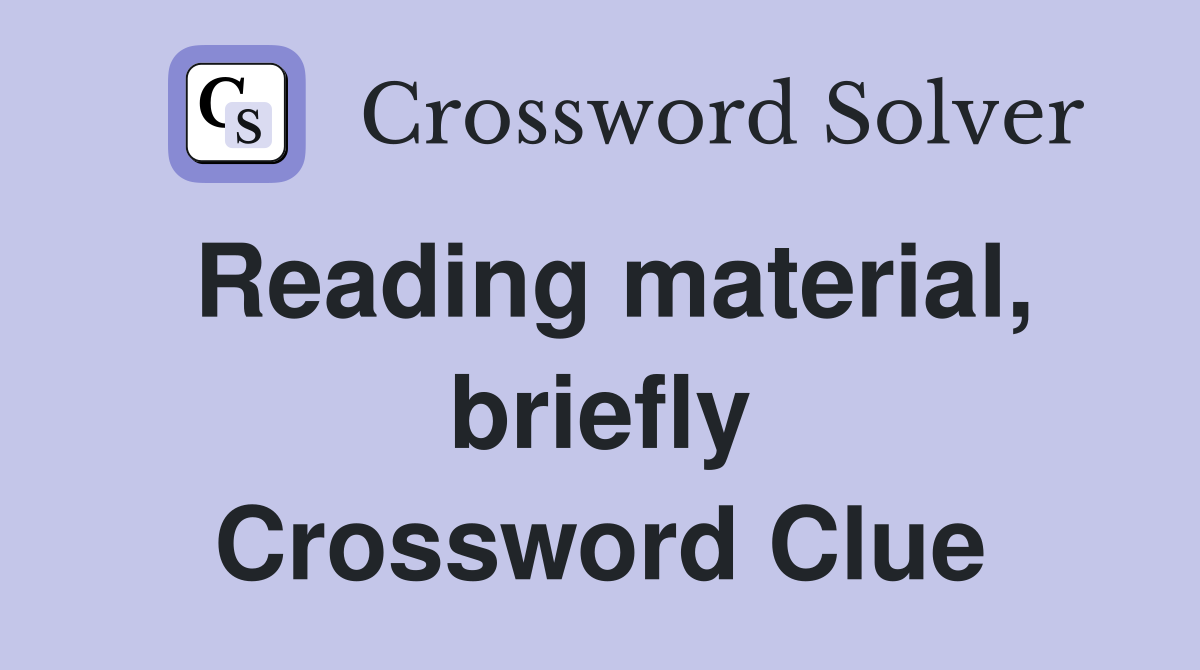 Reading material, briefly Crossword Clue