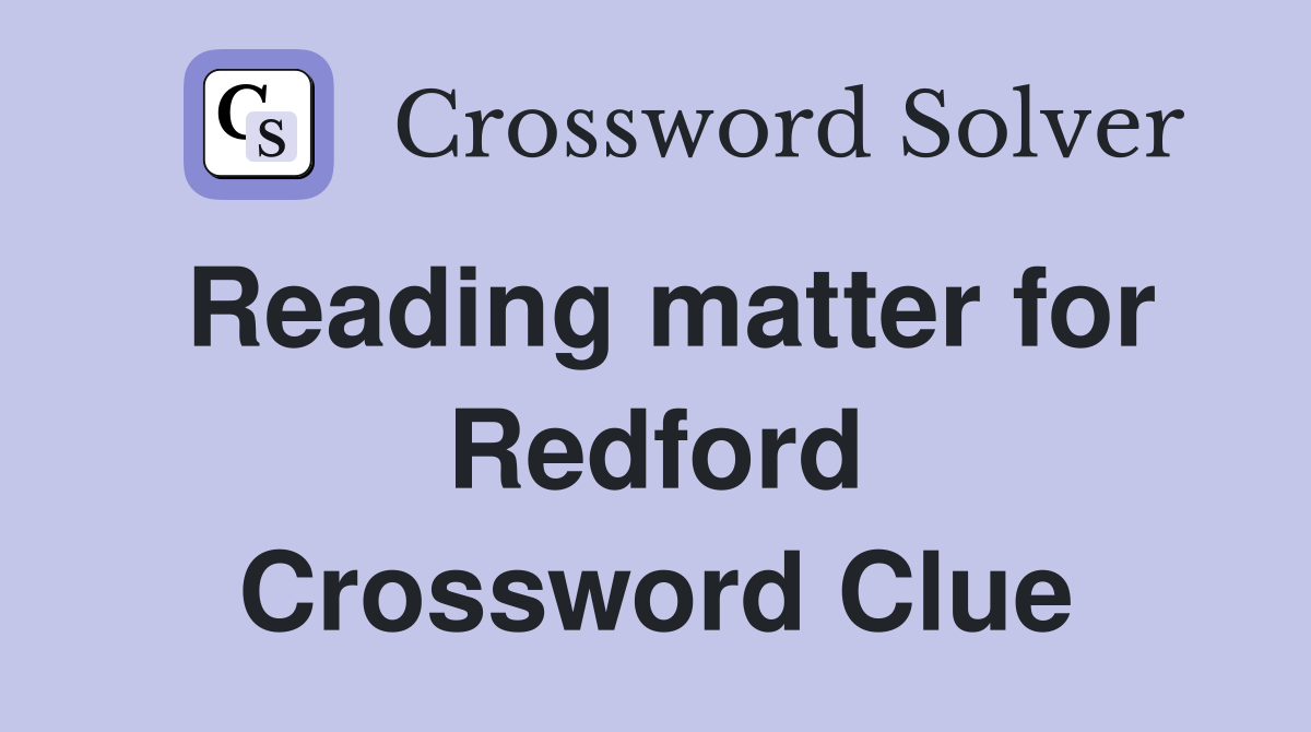 Reading matter for Redford Crossword Clue