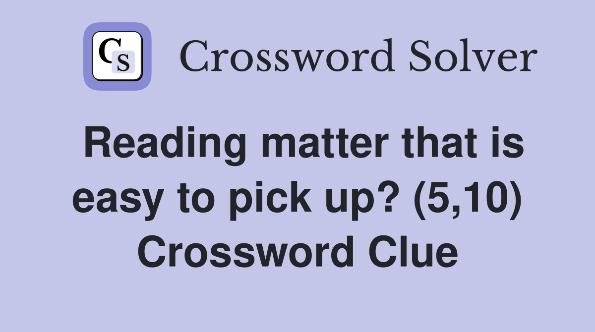 Reading matter that is easy to pick up? (5,10) Crossword Clue