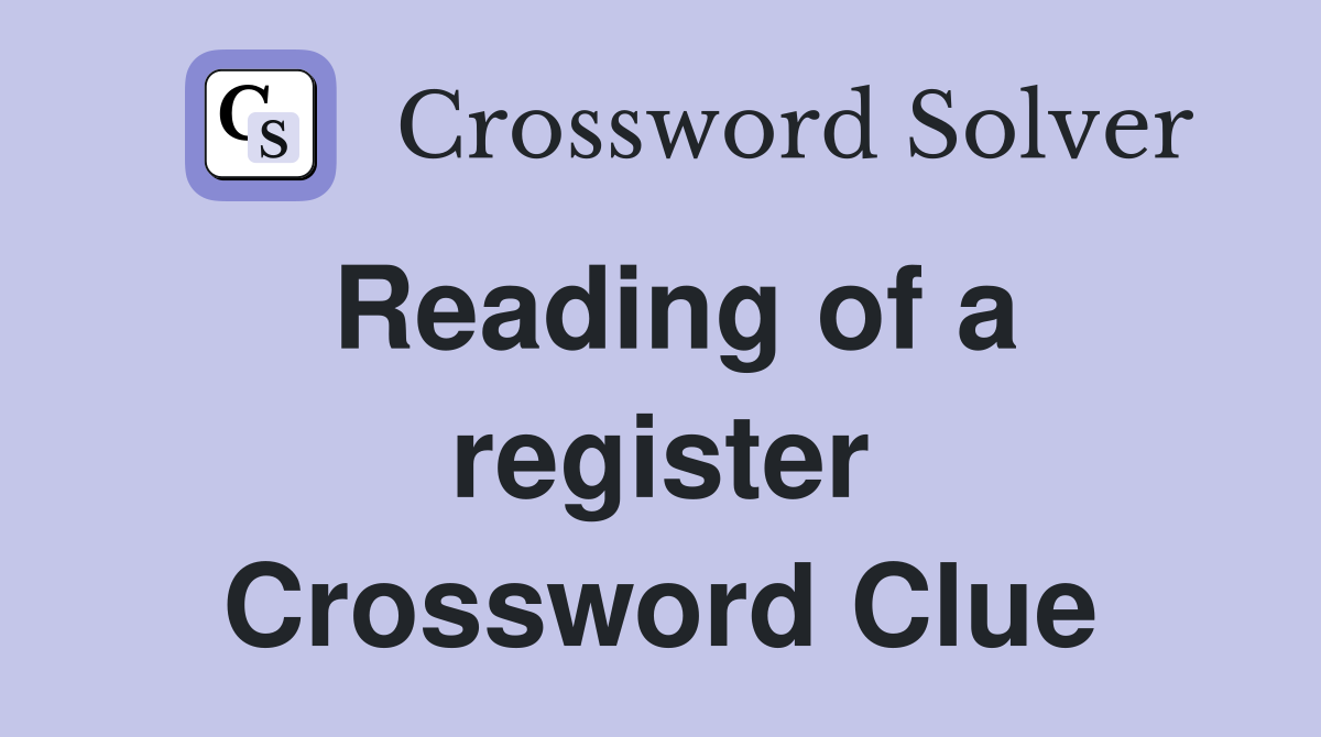 Reading of a register Crossword Clue