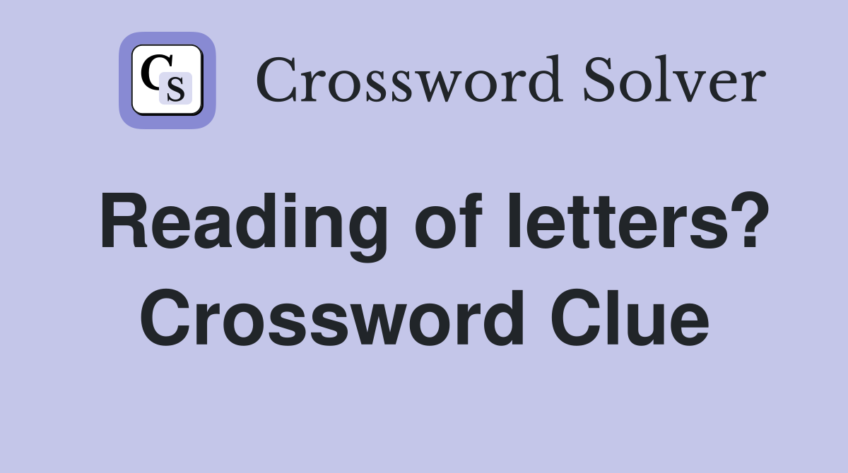 Reading of letters? Crossword Clue