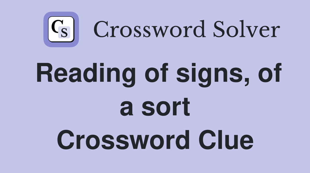 Reading of signs, of a sort Crossword Clue