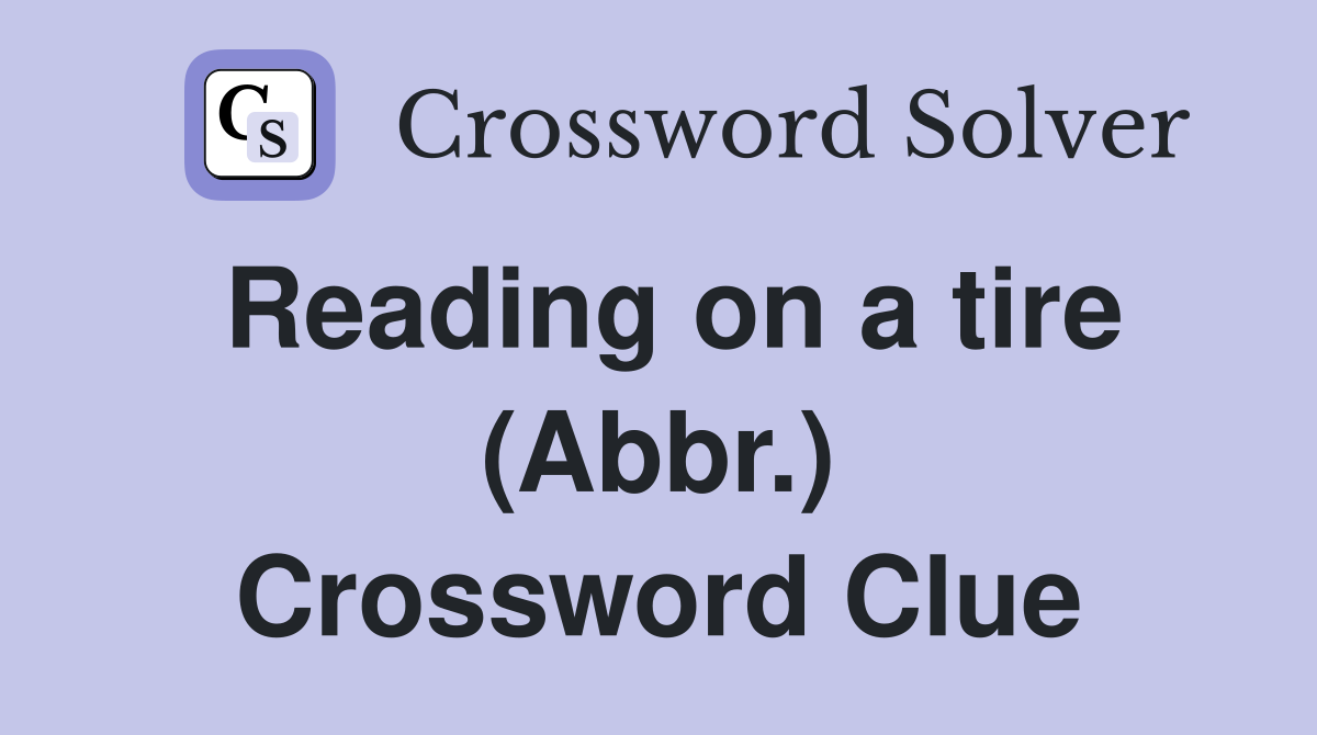Reading on a tire (Abbr.) Crossword Clue