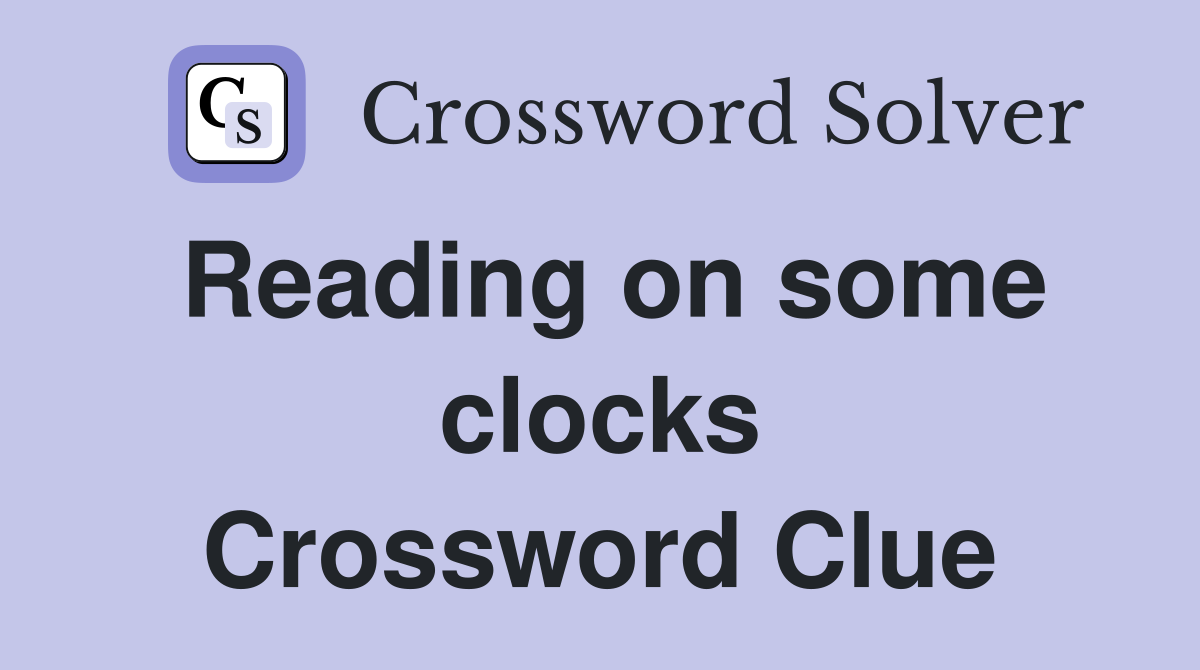 Reading on some clocks Crossword Clue