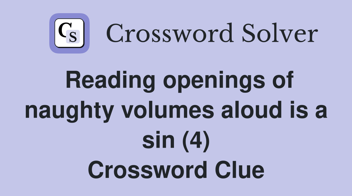 Reading openings of naughty volumes aloud is a sin (4) Crossword Clue