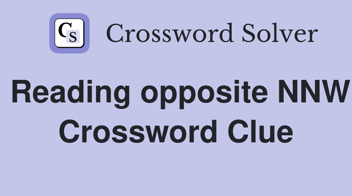 Reading opposite NNW Crossword Clue
