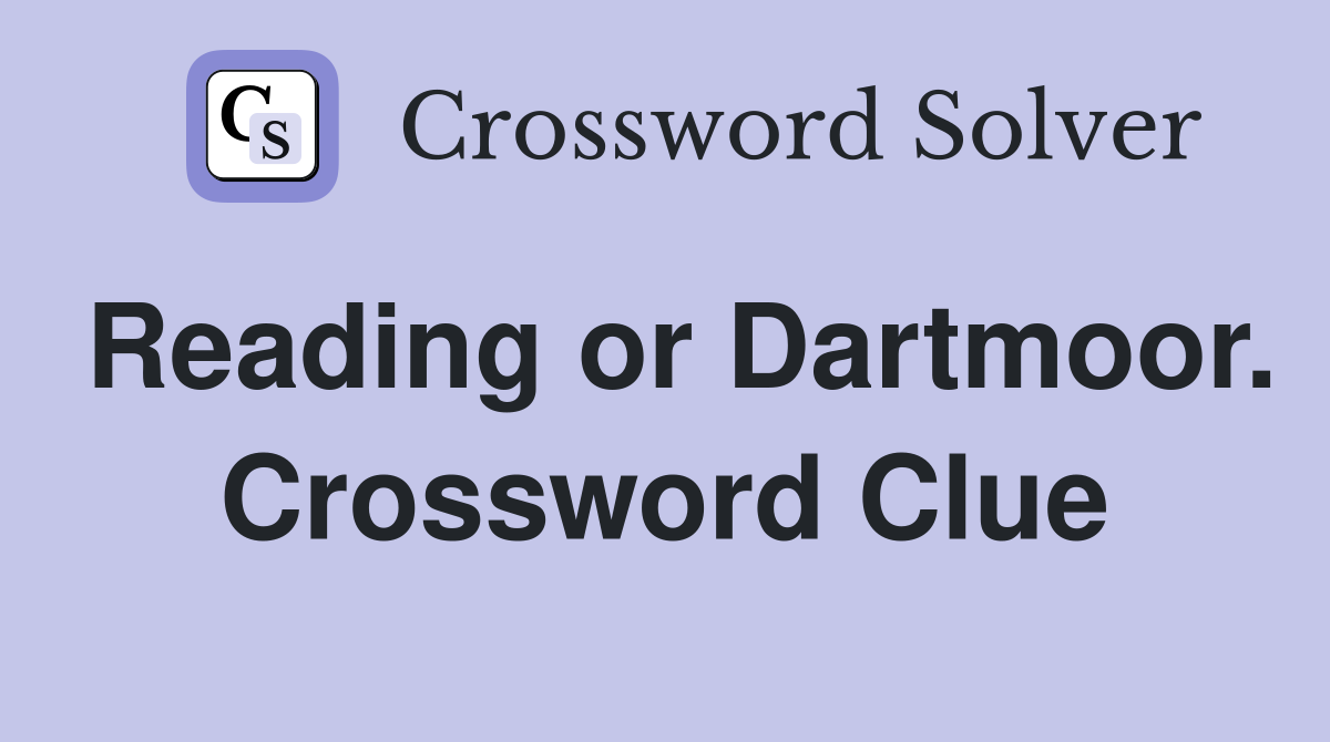 Reading or Dartmoor. Crossword Clue