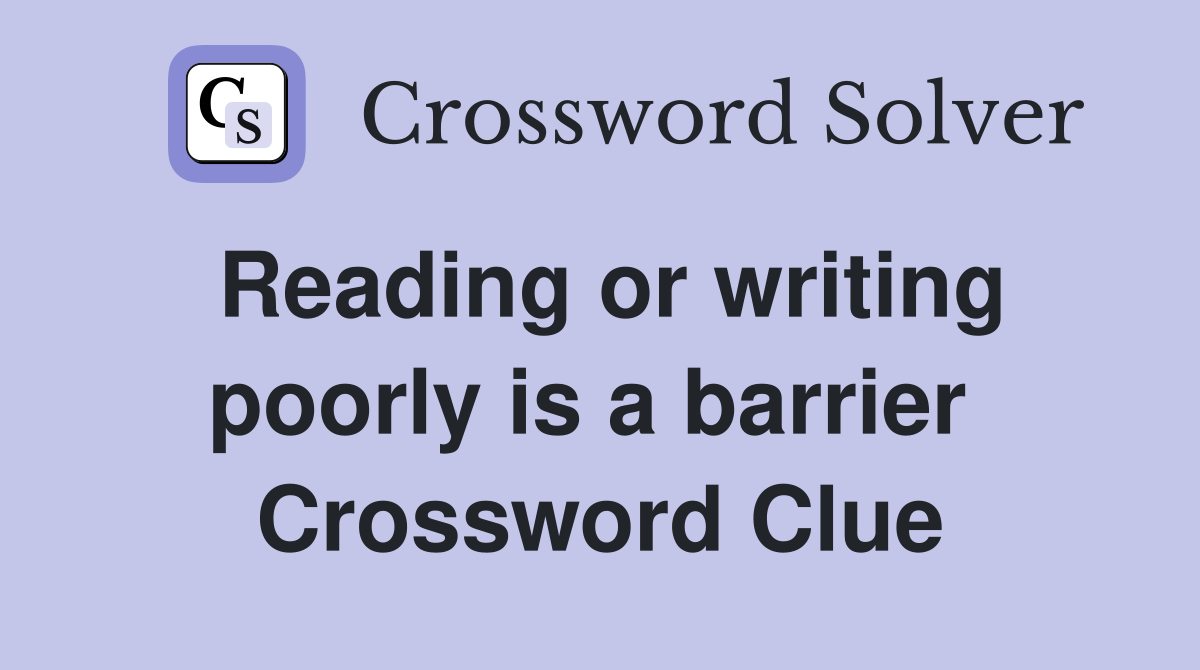 Reading or writing poorly is a barrier  Crossword Clue
