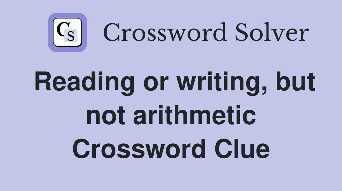 Reading or writing, but not arithmetic Crossword Clue