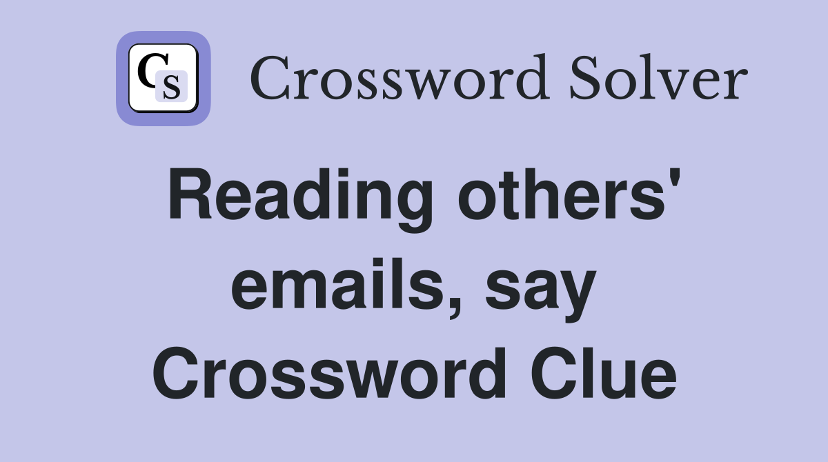 Reading others' emails, say Crossword Clue