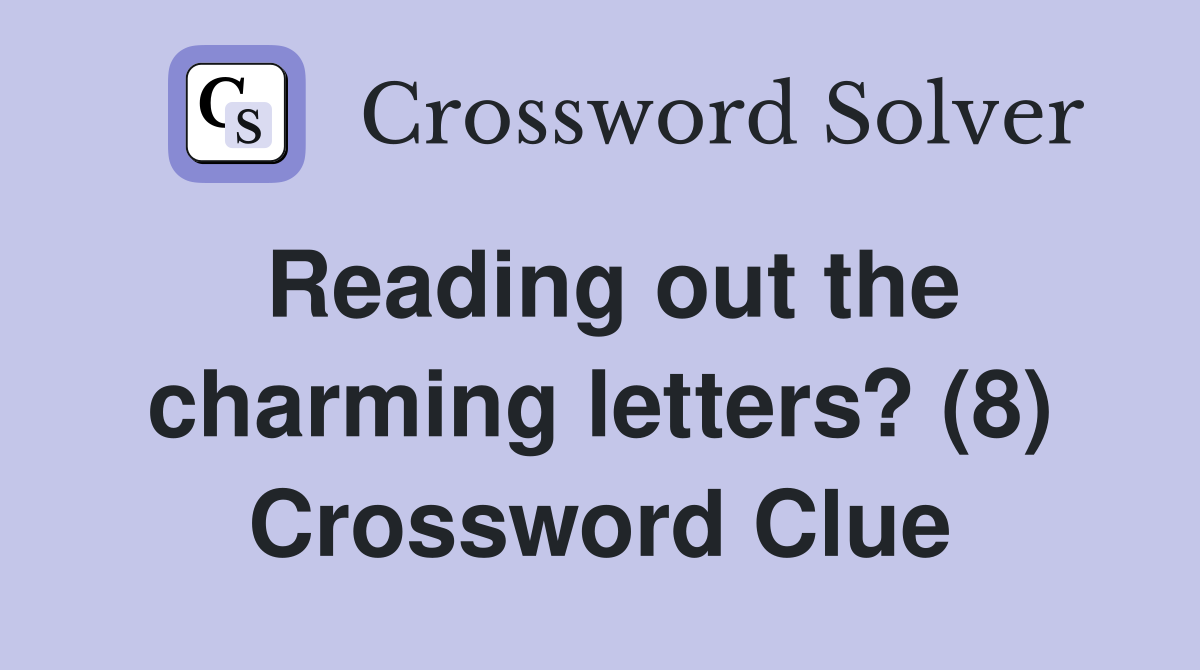 Reading out the charming letters? (8) Crossword Clue