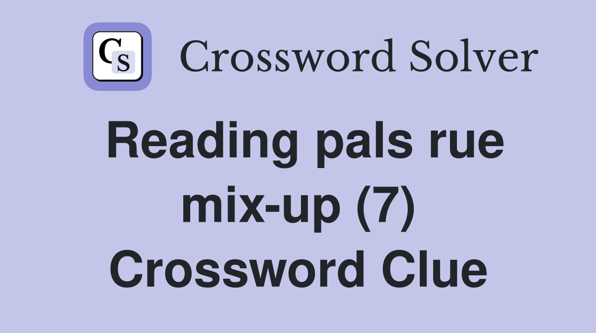 Reading pals rue mix-up (7) Crossword Clue