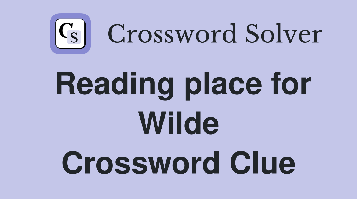 Reading place for Wilde Crossword Clue