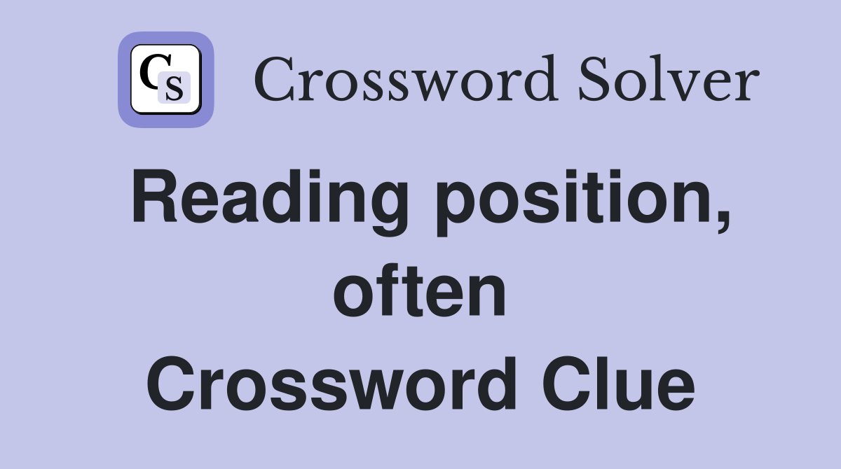 Reading position, often Crossword Clue
