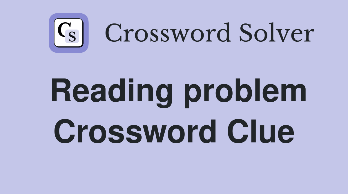Reading problem Crossword Clue