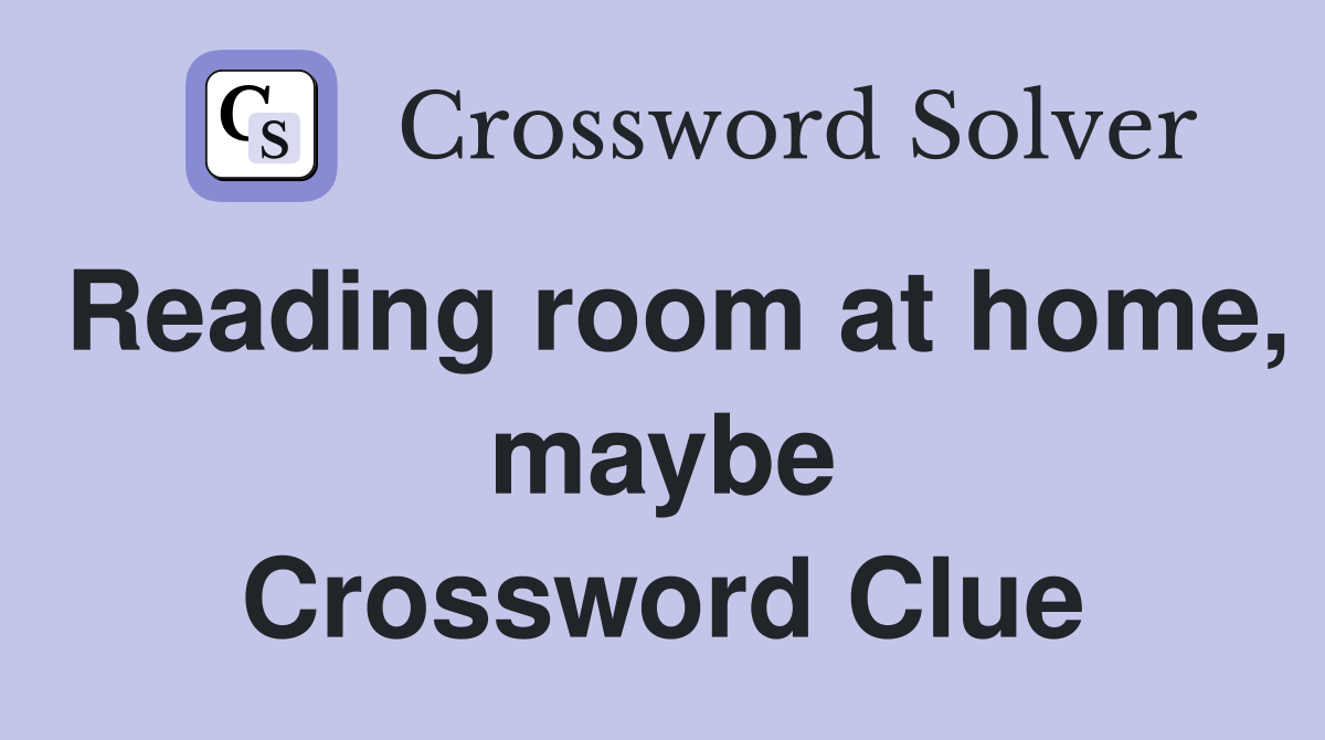 Reading room at home, maybe Crossword Clue