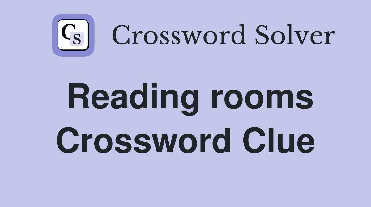 Reading rooms Crossword Clue