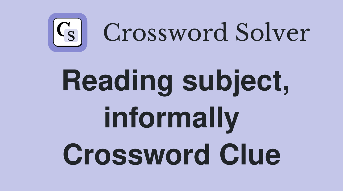 Reading subject, informally Crossword Clue