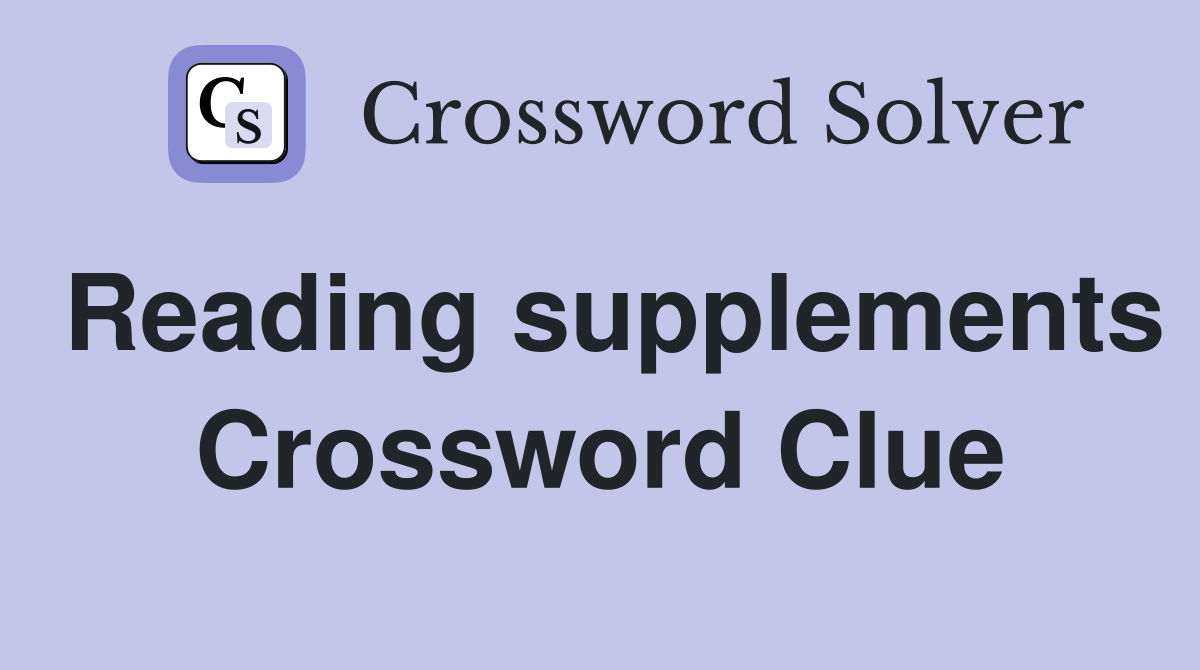 Reading supplements Crossword Clue