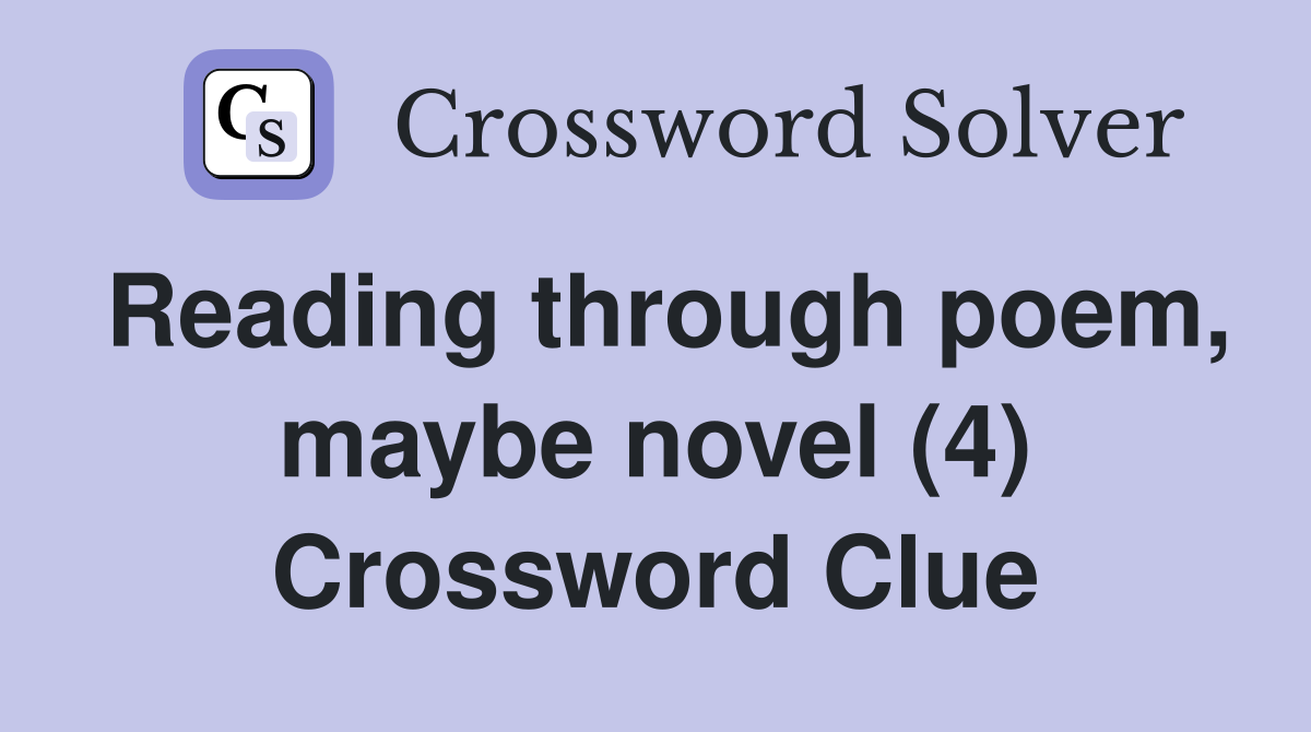 Reading through poem, maybe novel (4) Crossword Clue